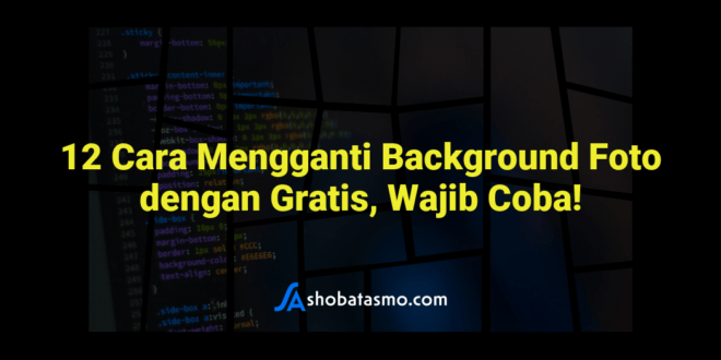12 Cara Mengganti Background Foto dengan Gratis, Wajib Coba!