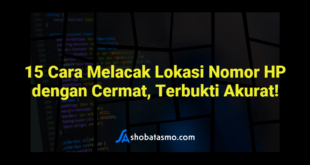 15 Cara Melacak Lokasi Nomor HP dengan Cermat, Terbukti Akurat!