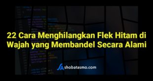 22 Cara Menghilangkan Flek Hitam di Wajah yang Membandel Secara Alami