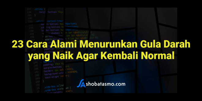 23 Cara Alami Menurunkan Gula Darah yang Naik Agar Kembali Normal