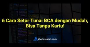 6 Cara Setor Tunai BCA dengan Mudah, Bisa Tanpa Kartu!