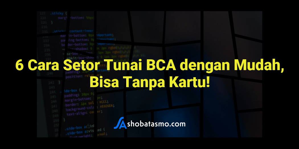 6 Cara Setor Tunai BCA dengan Mudah, Bisa Tanpa Kartu!