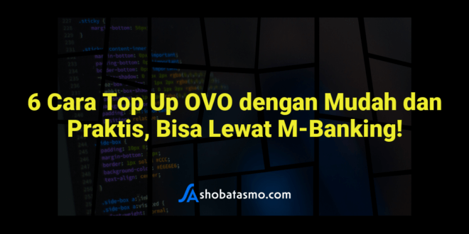 6 Cara Top Up OVO dengan Mudah dan Praktis, Bisa Lewat M-Banking!