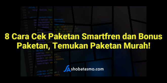 8 Cara Cek Paketan Smartfren dan Bonus Paketan, Temukan Paketan Murah!