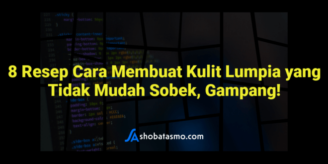 8 Resep Cara Membuat Kulit Lumpia yang Tidak Mudah Sobek, Gampang!