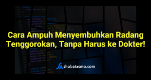 Cara Ampuh Menyembuhkan Radang Tenggorokan, Tanpa Harus ke Dokter!