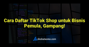 Cara Daftar TikTok Shop untuk Bisnis Pemula, Gampang!