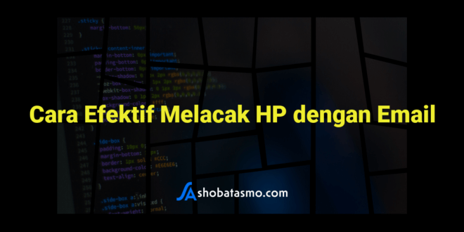Cara Efektif Melacak HP dengan Email