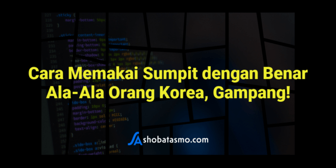 Cara Memakai Sumpit dengan Benar Ala-Ala Orang Korea, Gampang!