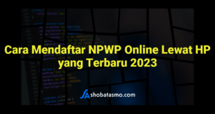 Cara Mendaftar NPWP Online Lewat HP yang Terbaru 2023