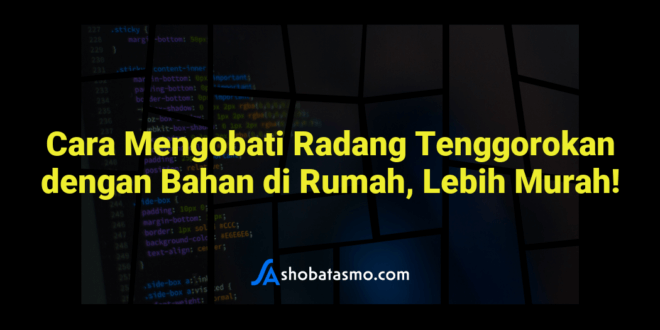 Cara Mengobati Radang Tenggorokan dengan Bahan di Rumah, Lebih Murah!