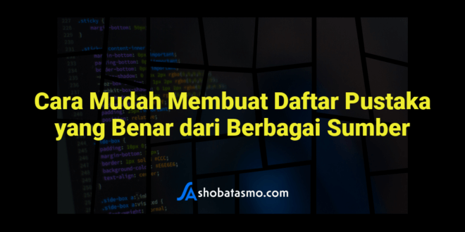 Cara Mudah Membuat Daftar Pustaka yang Benar dari Berbagai Sumber