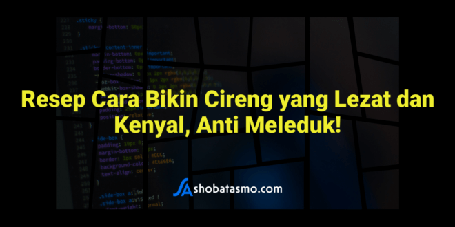 Resep Cara Bikin Cireng yang Lezat dan Kenyal, Anti Meleduk!