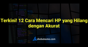 Terkini! 12 Cara Mencari HP yang Hilang dengan Akurat