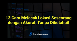 13 Cara Melacak Lokasi Seseorang dengan Akurat, Tanpa Diketahui!