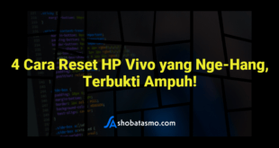 4 Cara Reset HP Vivo yang Nge-Hang, Terbukti Ampuh!