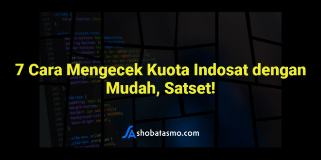 7 Cara Mengecek Kuota Indosat dengan Mudah, Satset!