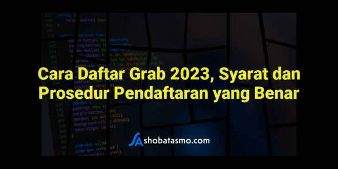 Cara Daftar Grab 2023, Syarat dan Prosedur Pendaftaran yang Benar