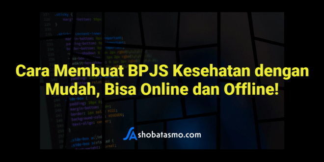 Cara Membuat BPJS Kesehatan dengan Mudah, Bisa Online dan Offline!