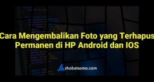 Cara Mengembalikan Foto yang Terhapus Permanen di HP Android dan IOS