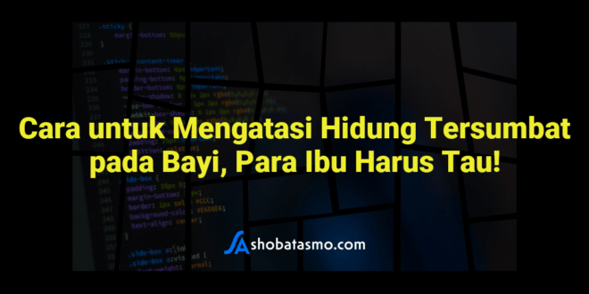 Cara untuk Mengatasi Hidung Tersumbat pada Bayi, Para Ibu Harus Tau!