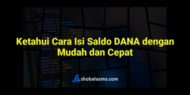 Ketahui Cara Isi Saldo DANA dengan Mudah dan Cepat
