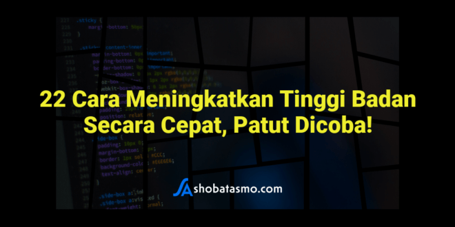 22 Cara Meningkatkan Tinggi Badan Secara Cepat, Patut Dicoba!