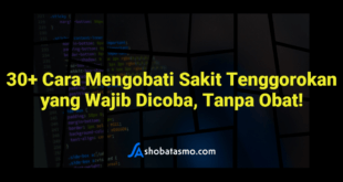 30+ Cara Mengobati Sakit Tenggorokan yang Wajib Dicoba, Tanpa Obat!