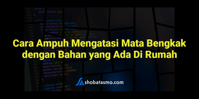 Cara Ampuh Mengatasi Mata Bengkak dengan Bahan yang Ada Di Rumah