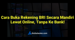 Cara Buka Rekening BRI Secara Mandiri Lewat Online, Tanpa Ke Bank!