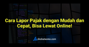 Cara Lapor Pajak dengan Mudah dan Cepat, Bisa Lewat Online!