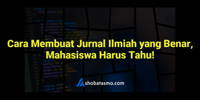 Cara Membuat Jurnal Ilmiah yang Benar, Mahasiswa Harus Tahu!