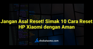 Jangan Asal Reset! Simak 10 Cara Reset HP Xiaomi dengan Aman