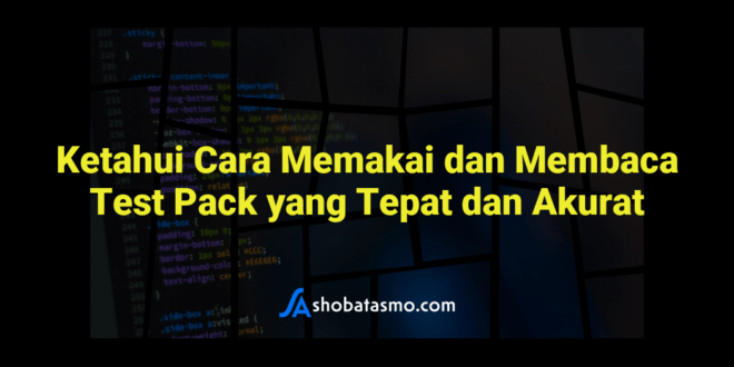 Ketahui Cara Memakai dan Membaca Test Pack yang Tepat dan Akurat