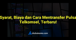 Syarat, Biaya dan Cara Mentransfer Pulsa Telkomsel, Terbaru!