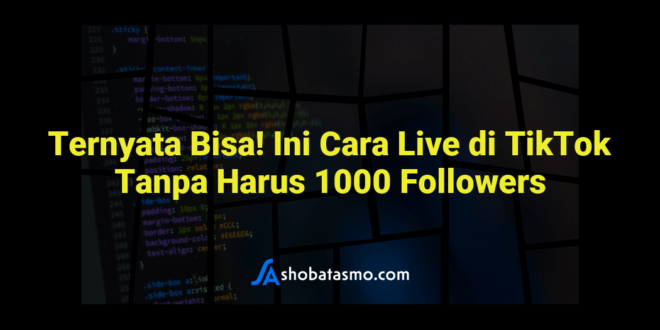 Ternyata Bisa! Ini Cara Live di TikTok Tanpa Harus 1000 Followers