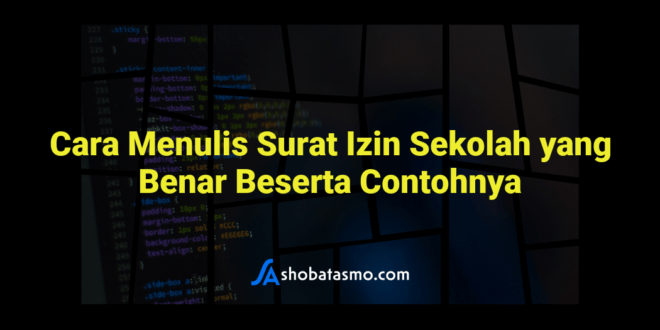 Cara Menulis Surat Izin Sekolah yang Benar Beserta Contohnya