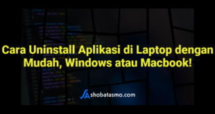 Cara Uninstall Aplikasi di Laptop dengan Mudah, Windows atau Macbook!